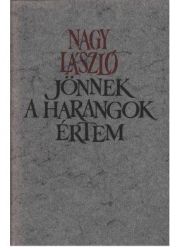 Nagy László - Jönnek a harangok értem Nagy László - Jönnek a harangok értem, Budapest 1980 antikvár könyv