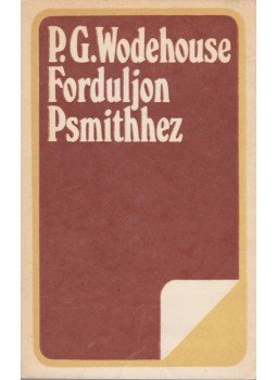 P. G. Wodehouse - Forduljon Psmithhez P. G. Wodehouse - Forduljon Psmithhez, Bukarest 1980 antikvár könyv