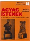 Kalicz Nándor - Agyag Istenek