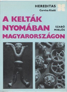 Szabó Miklós - A kelták nyomában Magyarországon Szabó Miklós - A kelták nyomában Magyarországon, Budapest 1976 antikvár könyv