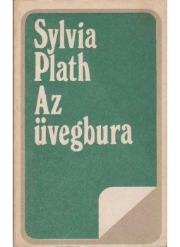 Plath, Sylvia - Az üvegbura Plath, Sylvia - Az üvegbura, Bukarest 1981 antikvár könyv