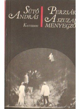 Sütő András - Perzsák / A szuzai menyegző
