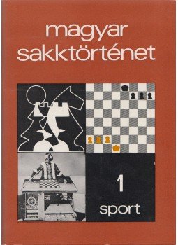 Barcza Gedeon - Magyar sakktörténet 1. Barcza Gedeon - Magyar sakktörténet 1., Budapest 1975 antikvár könyv
