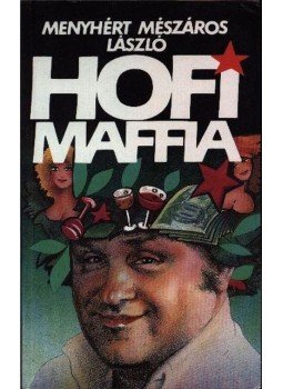 Menyhért Mészáros László - Hofi-maffia Menyhért Mészáros László - Hofi-maffia, Budapest 1991 antikvár könyv
