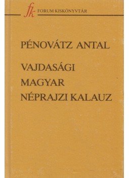 Pénovátz Antal - Vajdasági magyar néprajzi kalauz Pénovátz Antal - Vajdasági magyar néprajzi kalauz, Újvidék 1979 antikvár könyv