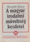 Horváth János - A magyar irodalmi műveltség kezdetei