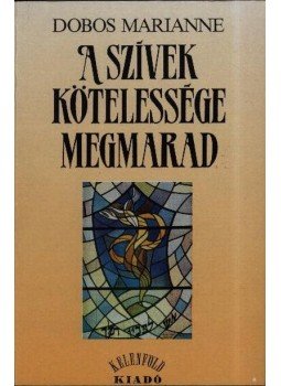 Dobos Marianne - A szívek kötelessége megmarad Dobos Marianne - A szívek kötelessége megmarad, Budapest 1989 antikvár könyv
