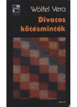 Wölfel Vera - Divatos kötésminták Wölfel Vera - Divatos kötésminták, Budapest 1988 antikvár könyv