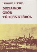 Lengyel Alfréd - Mozaikok Győr történetéből