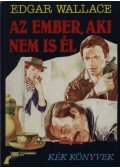 Edgar Wallace - Az ember, aki nem is él
