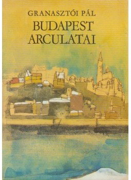 Granasztói Pál - Budapest arculatai Granasztói Pál - Budapest arculatai, Budapest 1980 antikvár könyv