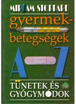 Stoppard, Miriam - Gyermekbetegségek A-Z Stoppard, Miriam - Gyermekbetegségek A-Z, Budapest 1998 antikvár könyv