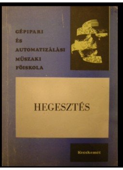 Kovács Mihály, Becker István - Hegesztés Kovács Mihály, Becker István - Hegesztés, Budapest 1977 antikvár könyv