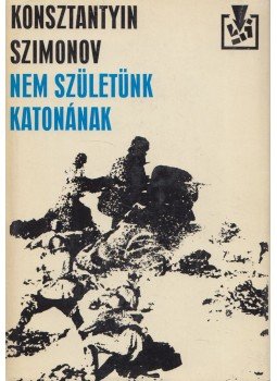 Szimonov, Konsztantyin - Nem születünk katonának Szimonov, Konsztantyin - Nem születünk katonának, Budapest - Uzsgorod 1977 antikvár könyv