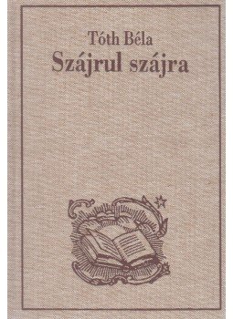 Tóth Béla - Szájrul szájra (reprint) Tóth Béla - Szájrul szájra (reprint), Budapest 1994 antikvár könyv