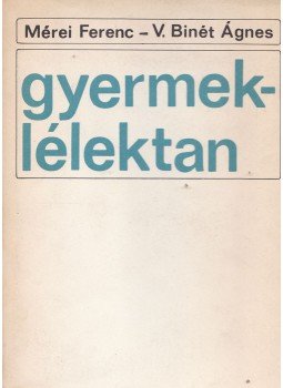 Mérei Ferenc, V. Binét Ágnes - Gyermeklélektan Mérei Ferenc, V. Binét Ágnes - Gyermeklélektan, Budapest 1981 antikvár könyv