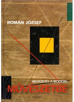 Román József - Bevezetés a modern művészetbe Román József - Bevezetés a modern művészetbe, Budapest 1999 antikvár könyv