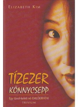 Kim, Elizabeth - Tízezer könnycsepp Kim, Elizabeth - Tízezer könnycsepp, Budapest 2000 antikvár könyv