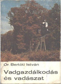 Dr. Bertóti István - Vadgazdálkodás és vadászat Dr. Bertóti István - Vadgazdálkodás és vadászat, Budapest 1974 antikvár könyv