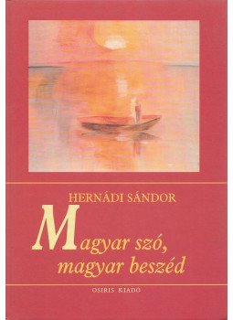 Hernádi Sándor - Magyar szó, magyar beszéd Hernádi Sándor - Magyar szó, magyar beszéd, Budapest 1996 antikvár könyv