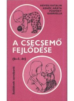 Kenéz Márta, Hevesi Katalin, Dr. Püspöky Gabriella - A csecsemő fejlődése Kenéz Márta, Hevesi Katalin, Dr. Püspöky Gabriella - A csecsemő fejlődése, Budapest 1980 antikvár könyv