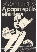 Páskándi Géza - A papírrepülő eltérítése