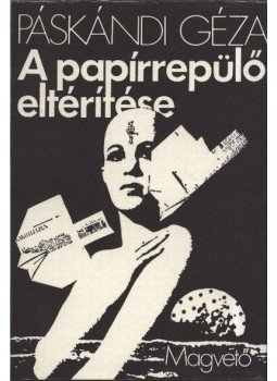 Páskándi Géza - A papírrepülő eltérítése Páskándi Géza - A papírrepülő eltérítése, Budapest 1976 antikvár könyv