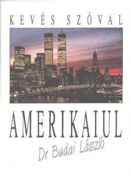 Dr. Budai László - Kevés szóval amerikaiul Dr. Budai László - Kevés szóval amerikaiul, Budapest 1993 antikvár könyv