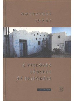 Goldzierher Ignácz - A zsidóság lényege és fejlődése Goldzierher Ignácz - A zsidóság lényege és fejlődése, Budapest 2000 antikvár könyv