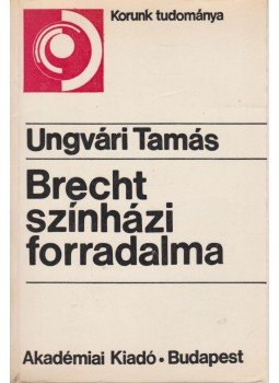 Ungvári Tamás - Brecht színházi forradalma Ungvári Tamás - Brecht színházi forradalma, Budapest 1978 antikvár könyv