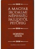 Horváth János - A magyar irodalmi népiesség Faluditól Petőfiig