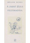 Heller Ágnes - A zsidó Jézus feltámadása