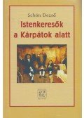 Schön Dezső - Istenkeresők a Kárpátok alatt