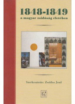 Zsoldos Jenő (szerk.) - 1848-1849 a magyar zsidóság életében Zsoldos Jenő (szerk.) - 1848-1849 a magyar zsidóság életében, Budapest 1998 antikvár könyv