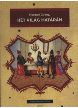 Haraszti György - Két világ határán Haraszti György - Két világ határán, Budapest 1999 antikvár könyv