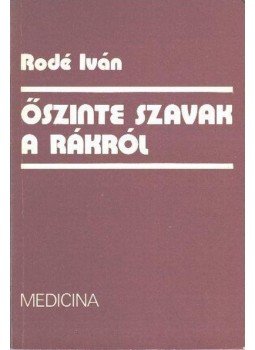 Rodé Iván - Őszinte szavak a rákról