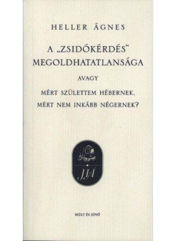 Heller Ágnes - A "zsidókérdés" megoldhatatlansága Heller Ágnes - A "zsidókérdés" megoldhatatlansága, Budapest 2004 antikvár könyv