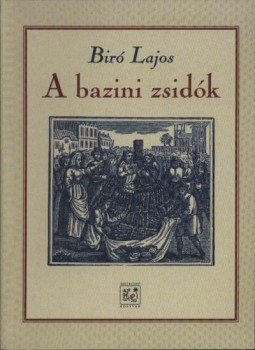 Bíró Lajos - A bazini zsidók Bíró Lajos - A bazini zsidók, Budapest 1999 antikvár könyv