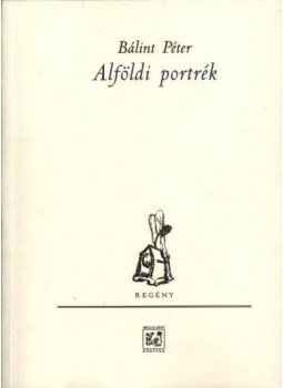 Bálint Péter - Alföldi portrék Bálint Péter - Alföldi portrék, Budapest 1999 antikvár könyv