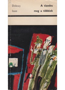 Dobozy Imre - A tizedes meg a többiek Dobozy Imre - A tizedes meg a többiek, Budapest 1969 antikvár könyv