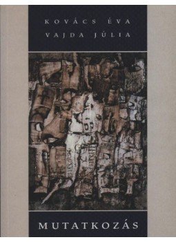 Kovács Éva, Vajda Júlia - Mutatkozás Kovács Éva, Vajda Júlia - Mutatkozás, Budapest 2002 antikvár könyv