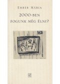 Ember Mária - 2000-ben fogunk még élni?