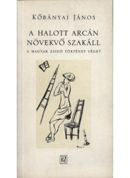 Kőbányai János - A halott arcán növekvő szakáll Kőbányai János - A halott arcán növekvő szakáll, Budapest 2001 antikvár könyv
