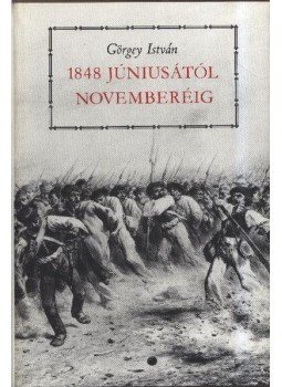 Görgey István - 1848 júniusától novemberéig Görgey István - 1848 júniusától novemberéig, Budapest 1980 antikvár könyv