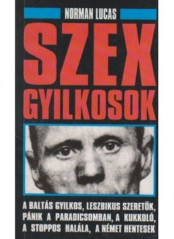 Lucas, Norman - Szexgyilkosok Lucas, Norman - Szexgyilkosok, Budapest 1994 antikvár könyv