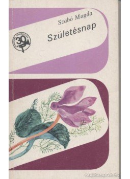 Szabó Magda - Születésnap Szabó Magda - Születésnap, Budapest 1976 antikvár könyv