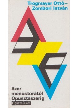 Zombori István, Trogmayer Ottó - Szer monostorától Ópusztaszerig Zombori István, Trogmayer Ottó - Szer monostorától Ópusztaszerig, Budapest 1980 antikvár könyv