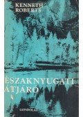 Kenneth Roberts - Északnyugati átjáró