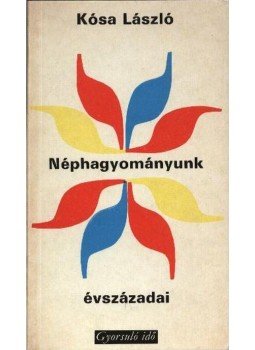 Kósa László - Néphagyományunk évszázadai Kósa László - Néphagyományunk évszázadai, Budapest 1976 antikvár könyv