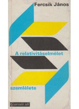Fercsik János - A relativitáselmélet szemlélete Fercsik János - A relativitáselmélet szemlélete, Budapest 1977 antikvár könyv